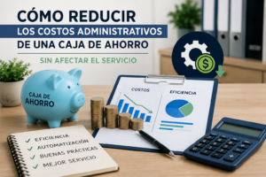 Lee más sobre el artículo Cómo reducir los costos administrativos de una caja de ahorro sin afectar el servicio