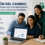 Gestión del cambio: cómo lograr que los empleados adopten una nueva plataforma para la caja de ahorro